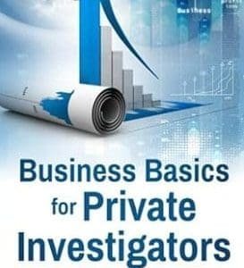 Business Basics for Private Investigators: The Evolution of a PI Business (How to Be a Private Investigator)