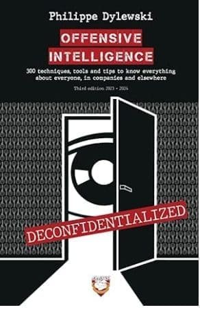 OFFENSIVE INTELLIGENCE: 300 techniques, tools and tips to know everything about everyone, in business and elsewhere