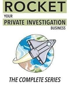 How To Rocket Your Private Investigation Business: The Complete Series