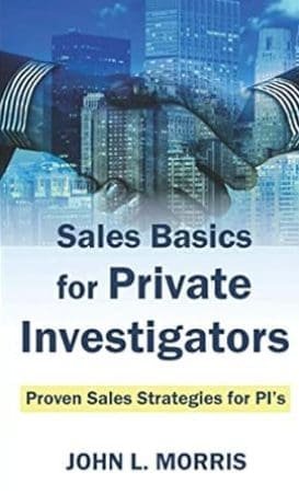 Sales Basics for Private Investigators: Proven Sales Strategies for PI’s