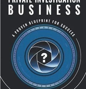 How to Start a Private Investigation Business: A Proven Blueprint for Success