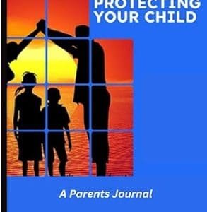 Protecting you Child: A Parents Journal